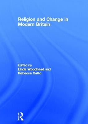 Religion and Change in Modern Britain by Woodhead, Linda