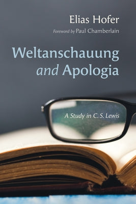Weltanschauung and Apologia by Hofer, Elias