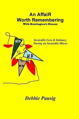 An Affair Worth Remembering With Huntington's Disease by Pausig, Debbie