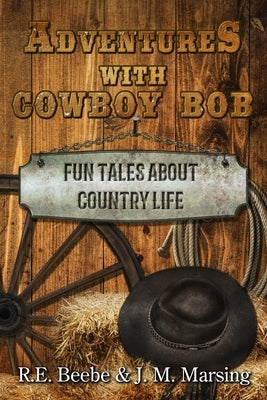 Adventures with Cowboy Bob: Fun Tales About Country Life by Marsing, J. M.