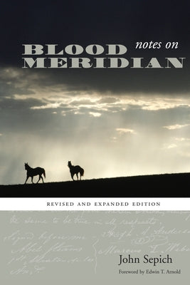 Notes on Blood Meridian: Revised and Expanded Edition by Sepich, John