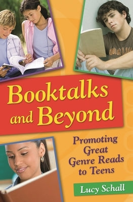 Booktalks and Beyond: Promoting Great Genre Reads to Teens by Schall, Lucy