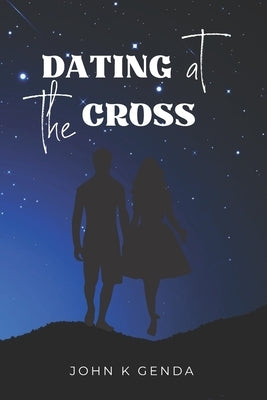 Dating at the Cross by Genda, John