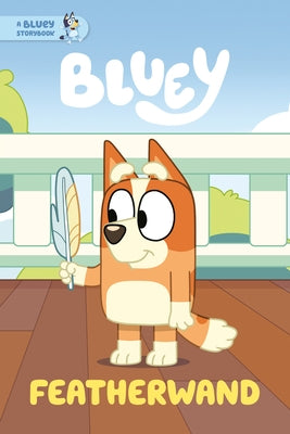 Featherwand: A Bluey Storybook by Penguin Young Readers Licenses