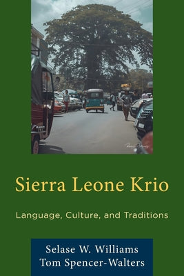 Sierra Leone Krio: Language, Culture, and Traditions by Williams, Selase W.