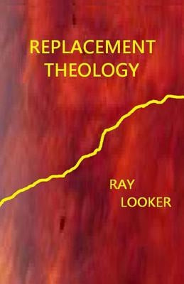 Replacement Theology by Looker Jr, Floyd R.