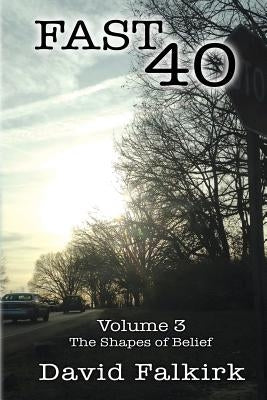 Fast 40: Volume 3 - The Shapes of Belief by Falkirk, David