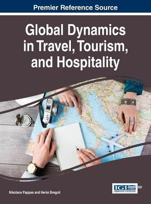 Global Dynamics in Travel, Tourism, and Hospitality by Pappas, Nikolaos
