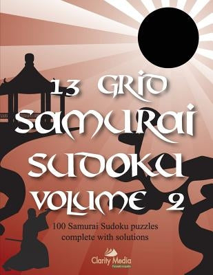 13 Grid Samurai Sudoku Volume 2: 100 puzzles with solutions by Media, Clarity