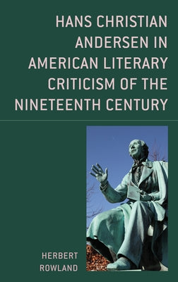 Hans Christian Andersen in American Literary Criticism of the Nineteenth Century by Rowland, Herbert