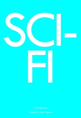 Sci-Fi: A Companion by Fennell, Jack