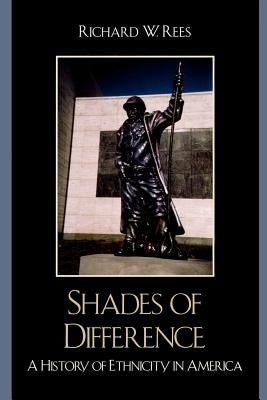 Shades of Difference: A History of Ethnicity in America by Rees, Richard