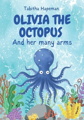 Olivia the Octopus: And Her Many Arms by Hapeman, Tabitha