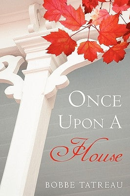 Once Upon a House by Bobbe Tatreau, Tatreau