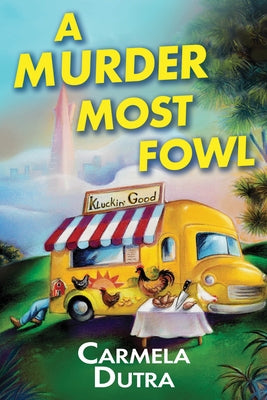 A Murder Most Fowl: A Food Truck Mystery by Dutra, Carmela