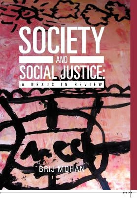 Society and Social Justice: A Nexus in Review by Mohan, Brij