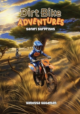 Dirt Bike Adventures - Safari Surprises by Goodman, Vanessa