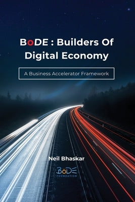 BoDE: Builders of Digital Economy: A Business Accelerator Framework by Bhaskar, Neil