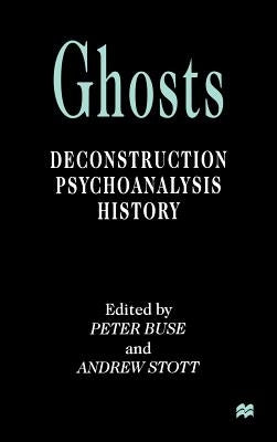 Ghosts: Deconstruction, Psychoanalysis, History by Buse, P.