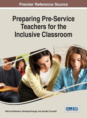 Preparing Pre-Service Teachers for the Inclusive Classroom by Dickenson, Patricia
