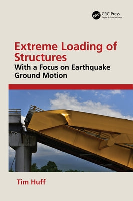 Extreme Loading of Structures: With a Focus on Earthquake Ground Motion by Huff, Tim
