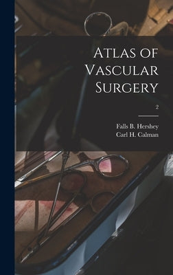 Atlas of Vascular Surgery; 2 by Hershey, Falls B. 1918-