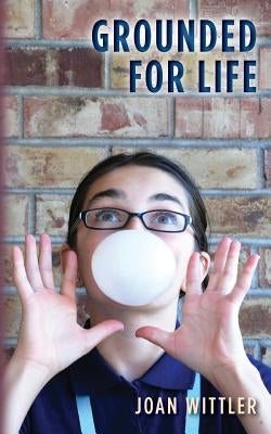 Grounded For Life by Wittler, Joan