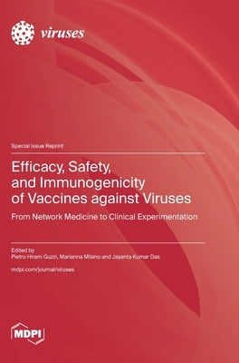 Efficacy, Safety, and Immunogenicity of Vaccines against Viruses: From Network Medicine to Clinical Experimentation by Guzzi, Pietro Hiram