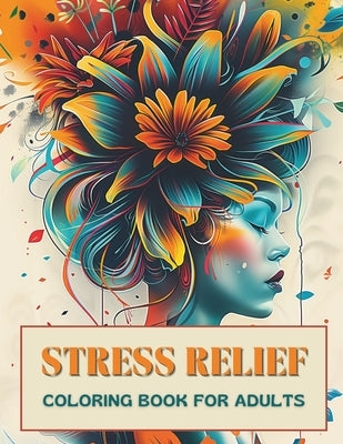 Stress Relief Coloring Book for Adults: Escape Everyday Anxiety with 50+ Artistic Designs that Encourage Inner Peace, Tranquil Calm, Creative Expressi by Arden, Evelyn