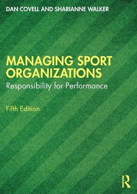 Managing Sport Organizations: Responsibility for performance by Covell, Dan