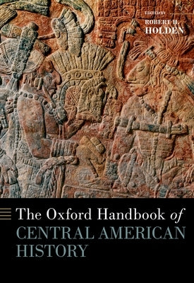 The Oxford Handbook of Central American History by Holden, Robert