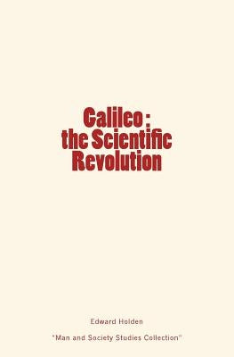 Galileo: the Scientific Revolution by Holden, Edward Singleton