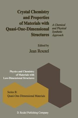 Crystal Chemistry and Properties of Materials with Quasi-One-Dimensional Structures: A Chemical and Physical Synthetic Approach by Rouxel, J.