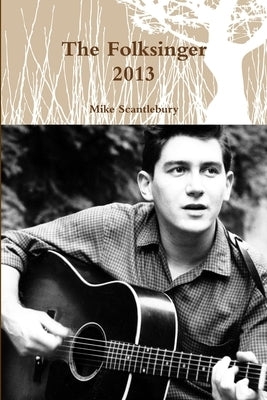 The Folksinger 2013 by Scantlebury, Mike