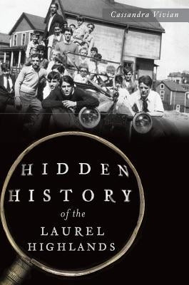 Hidden History of the Laurel Highlands by Vivian, Cassandra