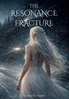 The Resonance Fracture by Charles, Victoria E.