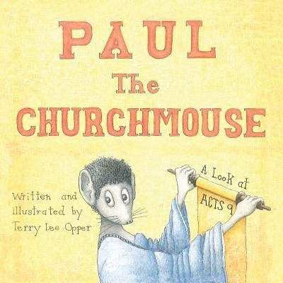 Paul the Churchmouse: A Look at Acts 9 by Opper, Terry Lee