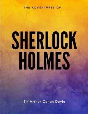 The Adventures of Sherlock Holmes by Doyle, Sir Arthur Conan