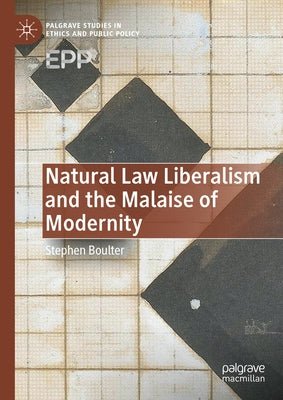Natural Law Liberalism and the Malaise of Modernity by Boulter, Stephen