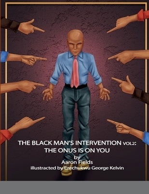 The Black Man's Intervention Vol 2: The Onus Is On You by Fields, Aaron