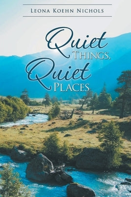 Quiet Things, Quiet Places by Nichols, Leona Koehn