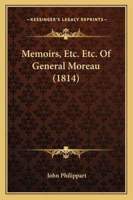 Memoirs, Etc. Etc. Of General Moreau (1814) by Philippart, John