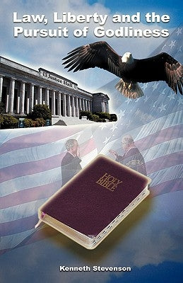 Law, Liberty, and the Pursuit of Godliness by Stevenson, Kenneth