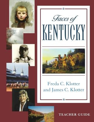 Faces of Kentucky -- Teacher's Guide [With CDROM] by Klotter, James C.