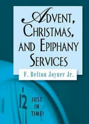 Just in Time! Advent, Christmas, and Epiphany Services by Joyner, F. Belton
