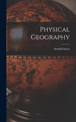 Physical Geography by Guyot, Arnold
