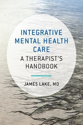 Integrative Mental Health Care: A Therapist's Handbook by Lake, James
