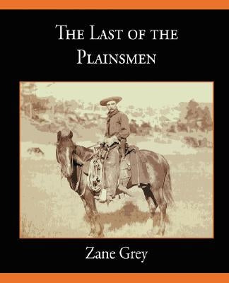 The Last of the Plainsmen by Grey, Zane