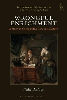 Wrongful Enrichment: A Study in Comparative Law and Culture by Asfour, Nahel