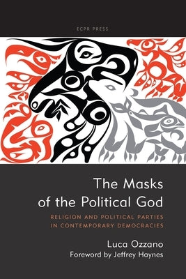 The Masks of the Political God: Religion and Political Parties in Contemporary Democracies by Ozzano, Luca
